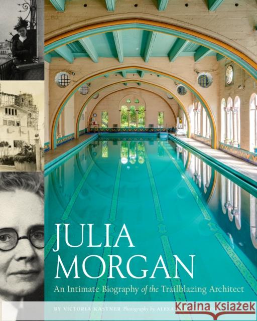Julia Morgan: An Intimate Biography of the Trailblazing Architect Victoria Kastner 9781797205632 Chronicle Books