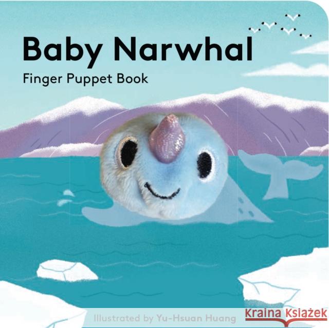 Baby Narwhal: Finger Puppet Book Yu-Hsuan Huang 9781797205656 Chronicle Books