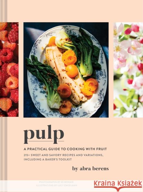 Pulp: A Practical Guide to Cooking with Fruit Abra Berens 9781797207148 Chronicle Books