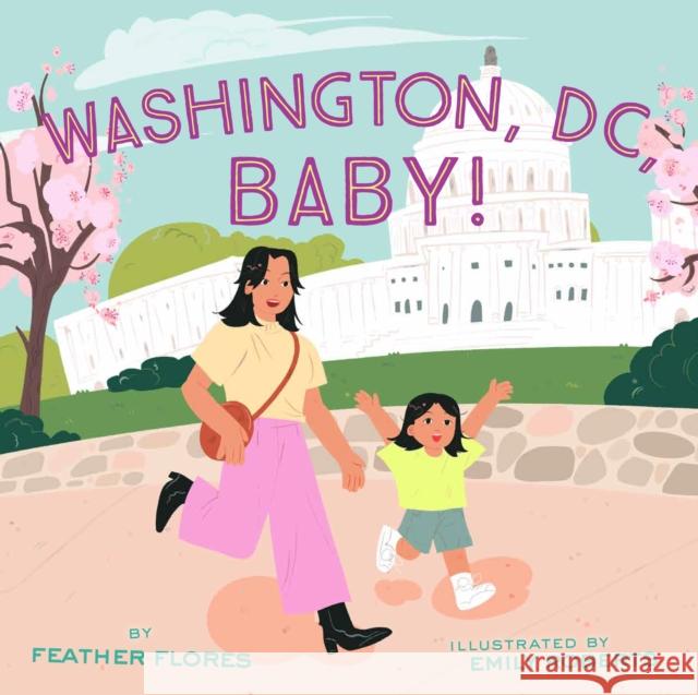 Washington, DC, Baby! Feather Flores Emily Roberts 9781797207209 Chronicle Books