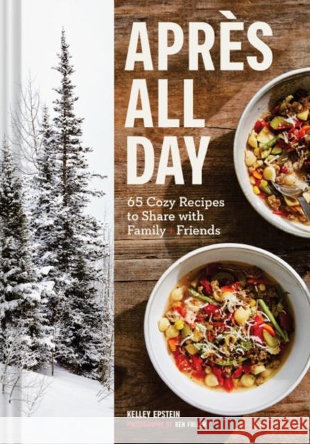 Après All Day: 65+ Cozy Recipes to Share with Family and Friends Epstein, Kelley 9781797207865 Chronicle Books