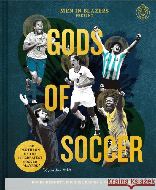 Men in Blazers Present Gods of Soccer: The Pantheon of the 100 Greatest Soccer Players (According to Us) Bennett, Roger 9781797208015 Chronicle Prism