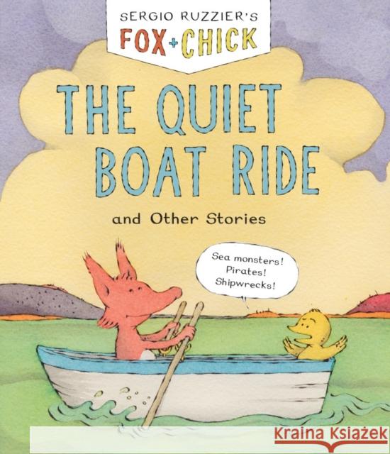 Fox & Chick: The Quiet Boat Ride: and Other Stories Sergio Ruzzier 9781797208848 Chronicle Books