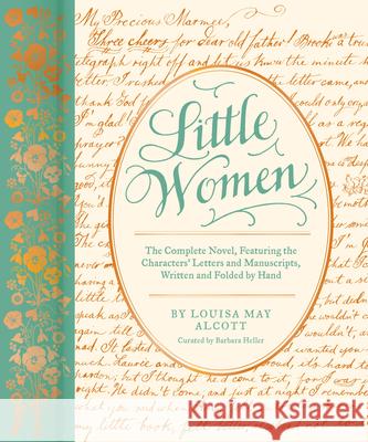 Little Women: The Complete Novel, Featuring the Characters’ Letters and Manuscripts, Written and Folded by Hand Louisa May Alcott 9781797208916 Chronicle Books