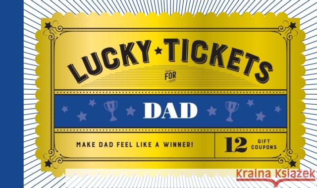 Lucky Tickets for Dad: 12 Gift Coupons Chronicle Books 9781797208923 Chronicle Books