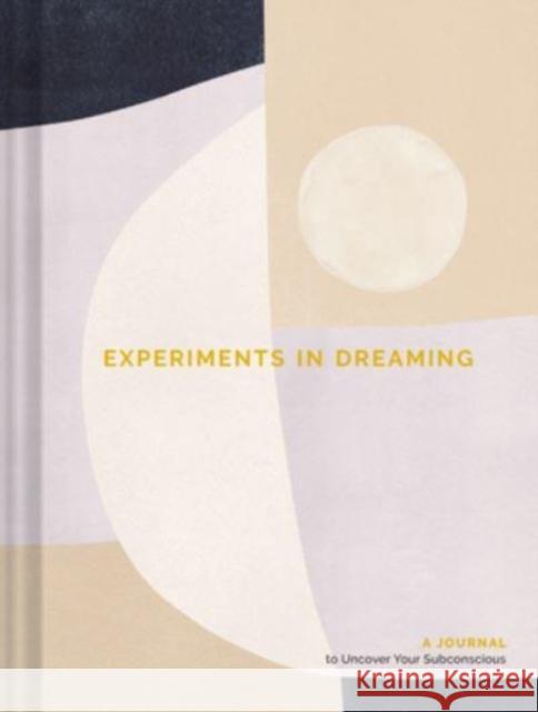 Experiments in Dreaming Andrea Kasprzak Chronicle Books 9781797209685 Chronicle Books