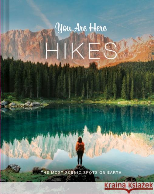 You Are Here: Hikes: The Most Scenic Spots on Earth Blackwell & Ruth 9781797209821 Chronicle Books