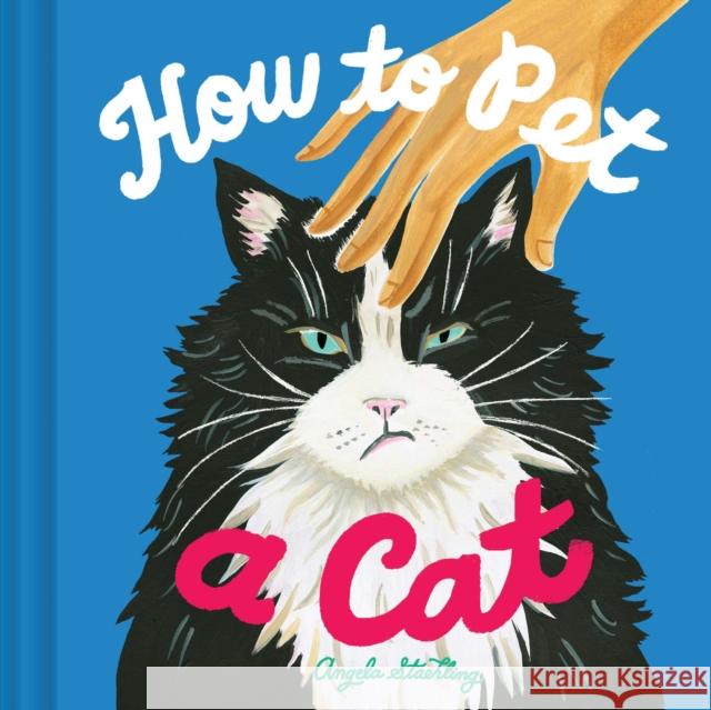How to Pet a Cat Angela Staehling 9781797211121 Chronicle Books