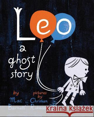 Leo: A Ghost Story Mac Barnett 9781797211831