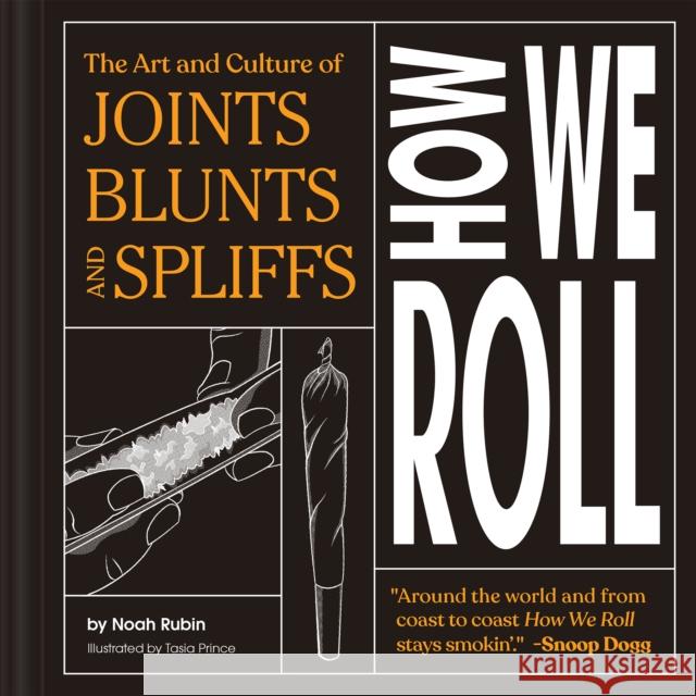 How We Roll: The Art and Culture of Joints, Blunts, and Spliffs Noah Rubin 9781797212937 Chronicle Books