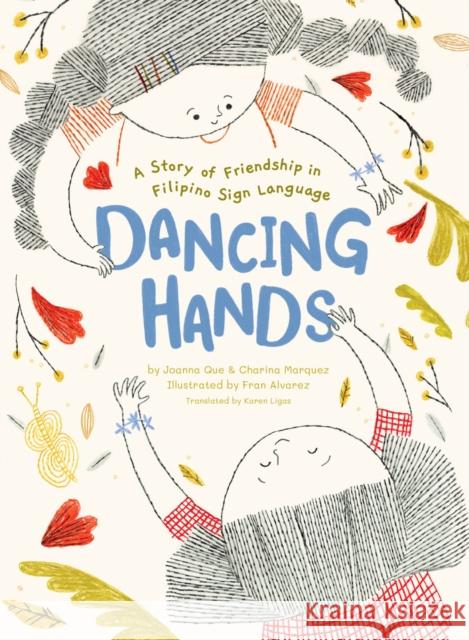 Dancing Hands: A Story of Friendship in Filipino Sign Language Que, Joanna 9781797213323