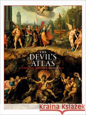 The Devil's Atlas: An Explorer's Guide to Heavens, Hells and Afterworlds Edward Brooke-Hitching 9781797214474