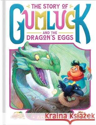 The Story of Gumluck and the Dragon's Eggs: Book Two Adam Rex 9781797214511