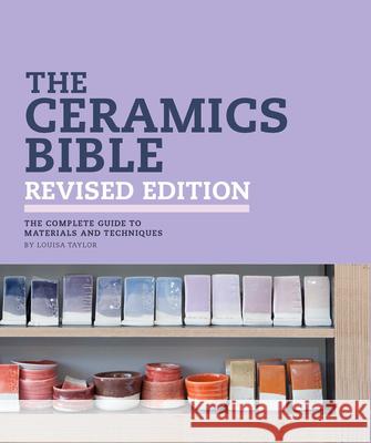 The Ceramics Bible Revised Edition Louisa Taylor 9781797215143 Chronicle Books