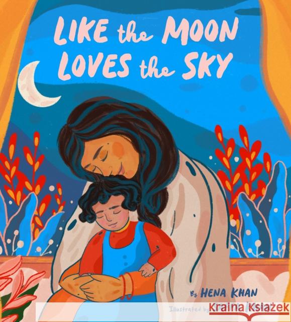 Like the Moon Loves the Sky Hena Khan 9781797215709 Chronicle Books