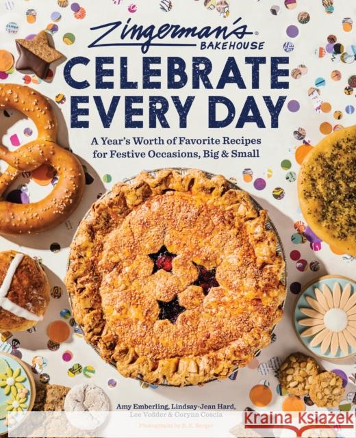 Zingerman’s Bakehouse Celebrate Every Day: A Year's Worth of Favorite Recipes for Festive Occasions, Big and Small  9781797216577 Chronicle Books