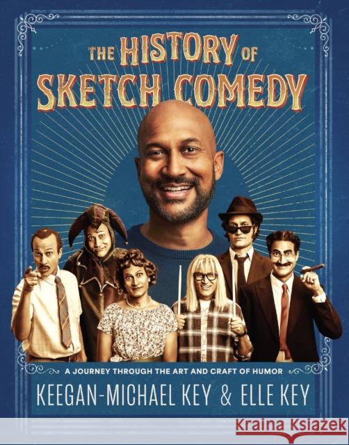 The History of Sketch Comedy: A Journey Through the Art and Craft of Humor Keegan-Michael Key Elle Key 9781797216836 Chronicle Books