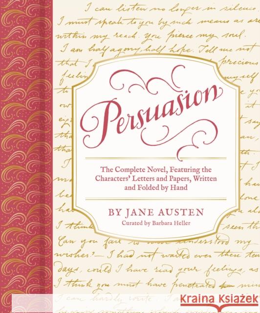 Persuasion: The Complete Novel, Featuring the Characters' Letters and Papers, Written and Folded by Hand Barbara Heller Jane Austen 9781797216850 Chronicle Books