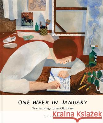 One Week in January: New Paintings for an Old Diary Carson Ellis Carson Ellis 9781797216959 Chronicle Books