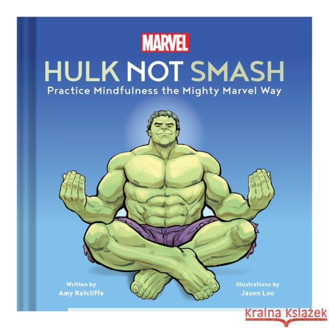 Marvel Hulk Not Smash: Practice Mindfulness the Mighty Marvel Way Amy Ratcliffe Jason Loo 9781797217512 Chronicle Books