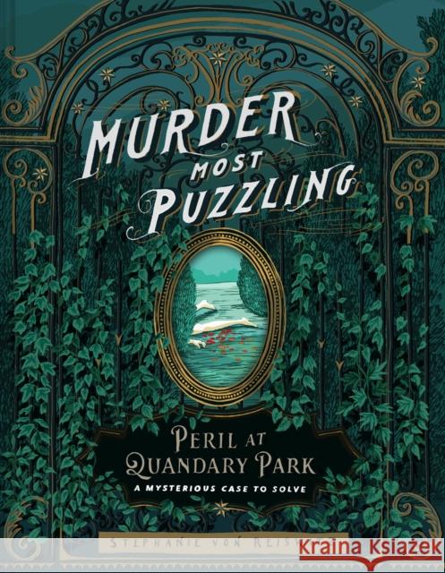 Murder Most Puzzling Peril at Quandary Park: A Mysterious Case to Solve Stephanie von Reiswitz 9781797219349 Chronicle Books