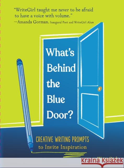 What's Behind the Blue Door?: 75 Creative Prompts to Inspire Writing WriteGirl 9781797219738 Chronicle Books