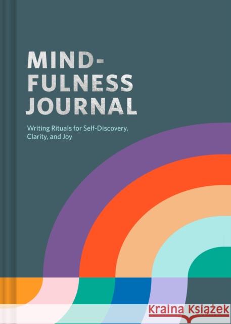 Mindfulness Journal: Writing Rituals for Self-Discovery, Clarity, and Joy Rohan Gunatillake 9781797219752 Chronicle Books