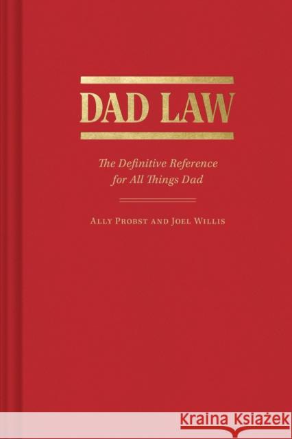 Dad Law: The Definitive Reference for All Things Dad Joel Willis 9781797220055 Chronicle Books