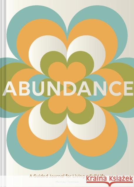 Abundance: A Guided Journal for Living a Full Life Michael Tennant 9781797221731