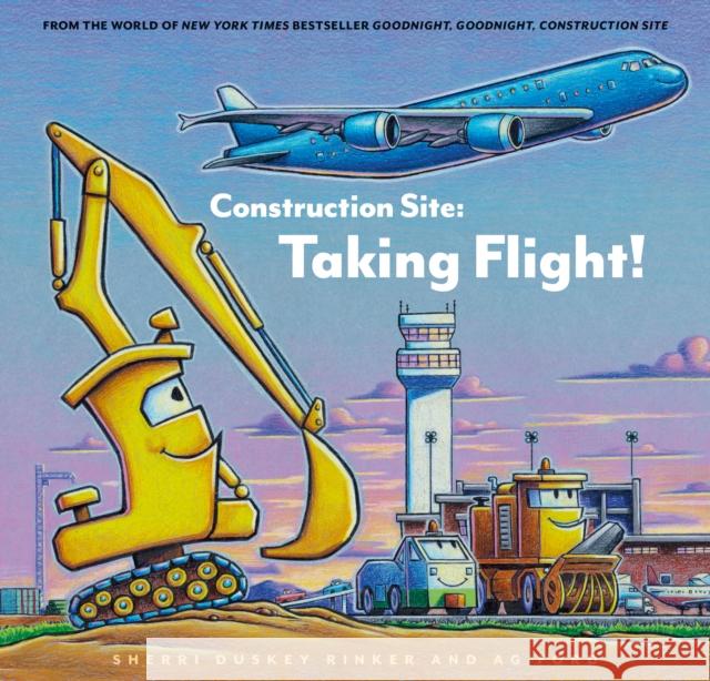 Construction Site: Taking Flight! Sherri Duskey Rinker Ag Ford 9781797221922 Chronicle Books