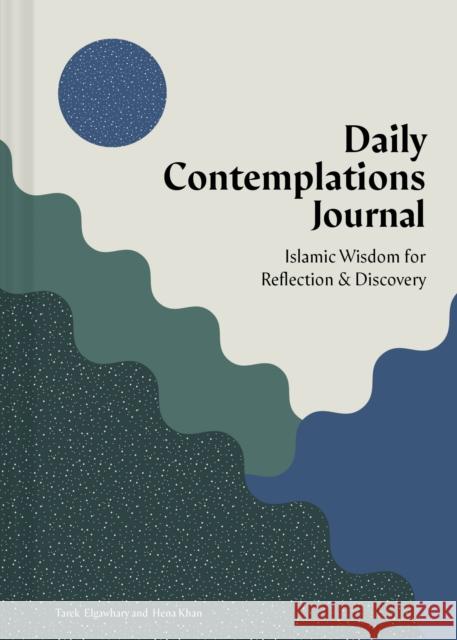 Daily Contemplations Journal: Islamic Wisdom for Reflection and Discovery Tarek Elgawhary 9781797222103