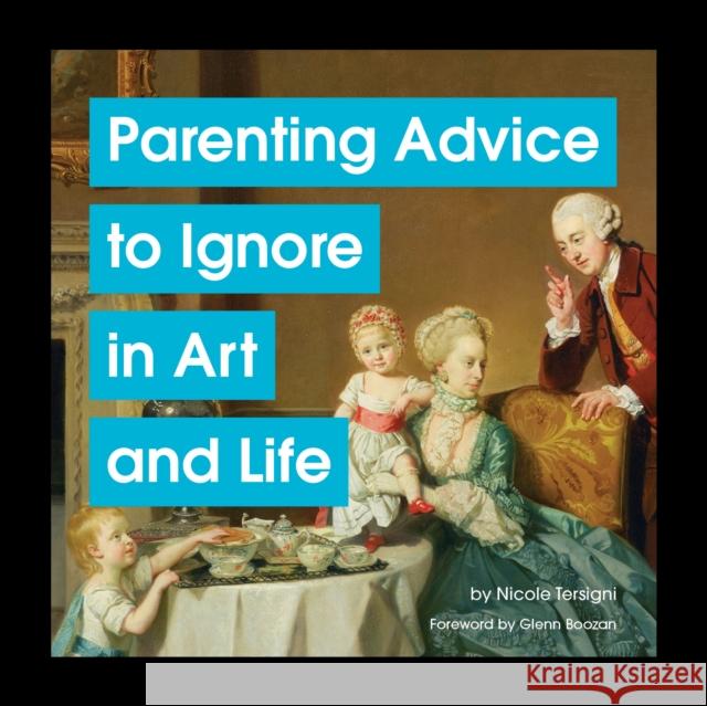 Parenting Advice to Ignore in Art and Life Nicole Tersigni 9781797222172 Chronicle Books