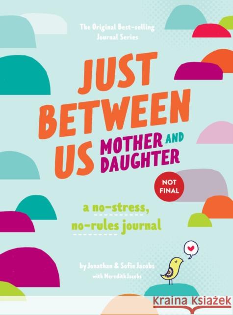 Just Between Us: Mother & Daughter Revised Edition: The Original Bestselling No-Stress, No-Rules Journal Jacobs, Meredith 9781797222219 Chronicle Books