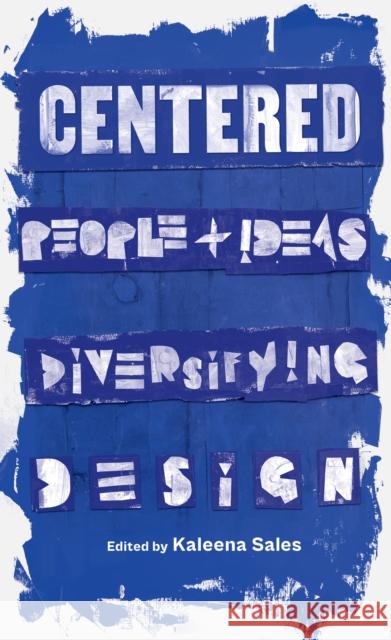 Centered: People and Ideas Diversifying Design Kaleena Sales 9781797223629