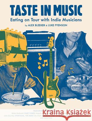 Taste in Music: Eating on Tour with Indie Musicians Luke Pyenson Alex Bleeker 9781797224572 Chronicle Books