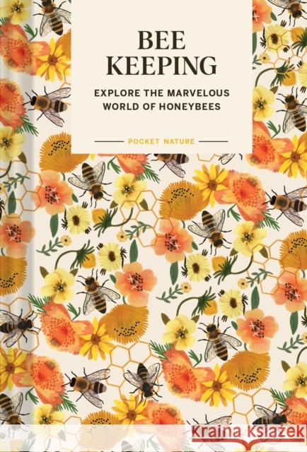 Pocket Nature: Beekeeping: Explore the Marvelous World of Honeybees Ariel Silva 9781797224831 Chronicle Books