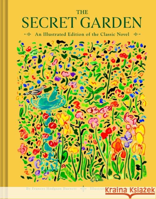 The Secret Garden: An Illustrated Edition of the Classic Novel Frances Hodgson Burnett 9781797225180 Chronicle Books