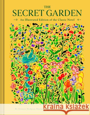 The Secret Garden: An Illustrated Edition of the Classic Novel Frances Hodgson Burnett 9781797225180 Chronicle Books