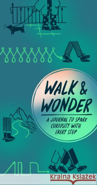 Walk & Wonder: A Journal to Spark Curiosity with Every Step Kate Pocrass 9781797227788 Chronicle Books