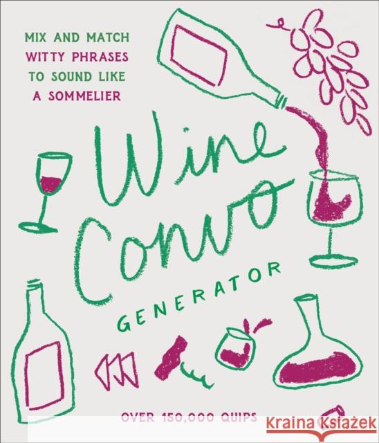 Wine Convo Generator: Mix and Match Witty Phrases to Sound like a Sommelier Chastity Cooper 9781797228082 Chronicle Books