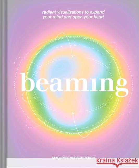 Beaming: Radiant Visualizations and Meditations to Expand Your Mind and Open Your Heart  9781797228167 Chronicle Books