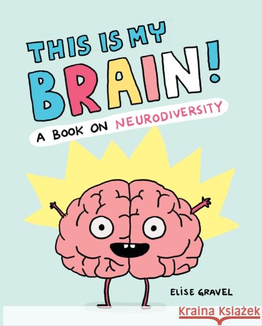 This Is My Brain!: A Book on Neurodiversity Elise Gravel 9781797228204