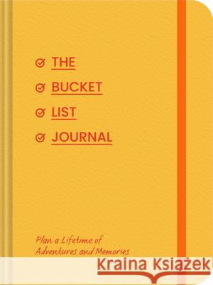 Bucket List Journal: Plan a Lifetime of Adventures and Memories Chronicle Books 9781797228938 Chronicle Books