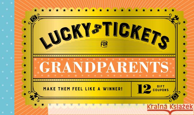 Lucky Tickets for Grandparents: 12 Gift Coupons Chronicle Books 9781797229454 Chronicle Books