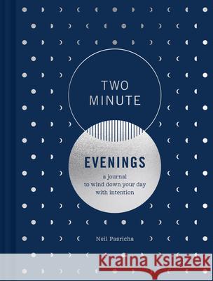 Two Minute Evenings: A Journal to Wind Down Your Day with Intention Neil Pasricha Leslie Richardson 9781797229874 Chronicle Books