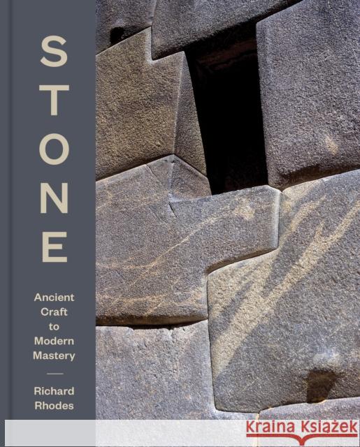 Stone: Ancient Craft to Modern Mastery Richard Rhodes 9781797230085 Princeton Architectural Press