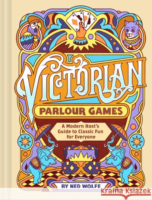 Victorian Parlour Games: A Modern Host’s Guide to Classic Fun for Everyone Ned Wolfe 9781797231006