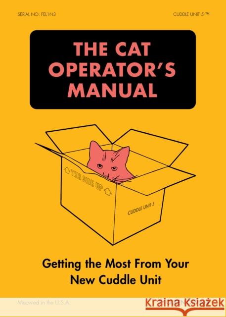 The Cat Operator's Manual: Getting the Most from Your New Cuddle Unit Queen Olivia III 9781797232324 Chronicle Books