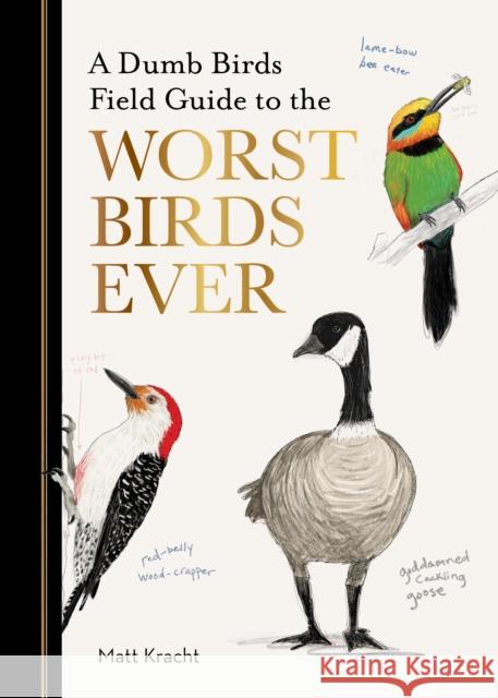 A Dumb Birds Field Guide to the Worst Birds Ever Matt Kracht 9781797232751 Chronicle Books