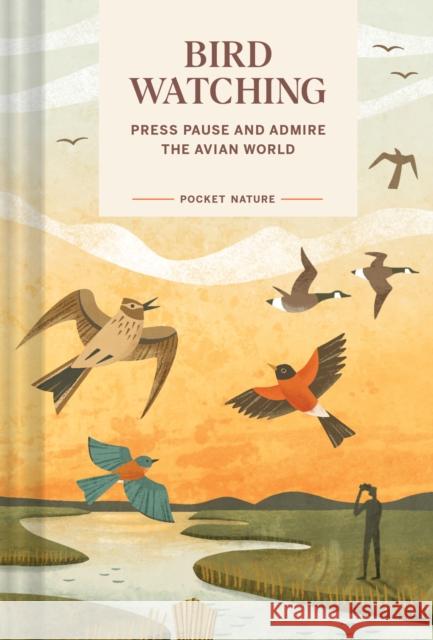 Pocket Nature: Bird-Watching: Press Pause and Admire the Avian World Andrea Debbink 9781797234373 Chronicle Books